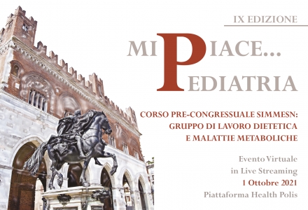 Corso Pre-Congressuale SIMMESN: Gruppo di Lavoro Dietetica e Malattie Metaboliche - MI PIACE...PEDIATRIA - IX Edizione